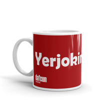 Load image into Gallery viewer, Yerjokinarnya? Dafcun Mug